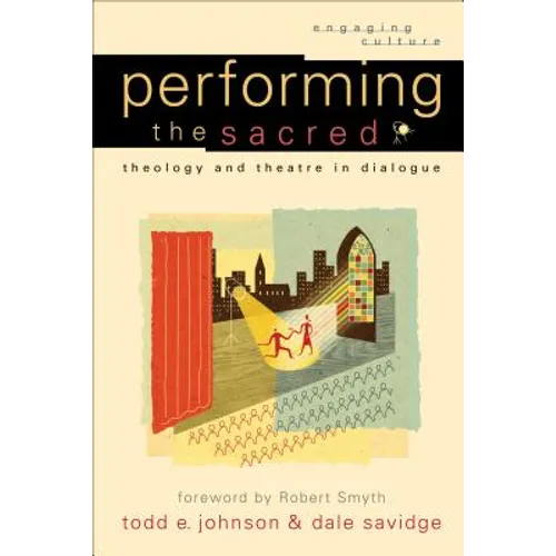 Performing the Sacred: Theology and Theatre in Dialogue - Paperback