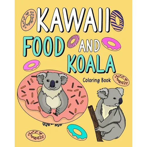 Kawaii Food and Koala Coloring Book: Adult Activity Relaxation, Painting Menu Cute, and Animal Playful Pictures - Paperback
