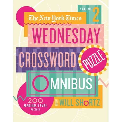 The New York Times Wednesday Crossword Puzzle Omnibus Volume 2: 200 Medium-Level Puzzles - Paperback