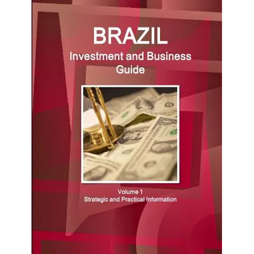 Brazil Investment and Business Guide Volume 1 Strategic and Practical Information - Paperback
