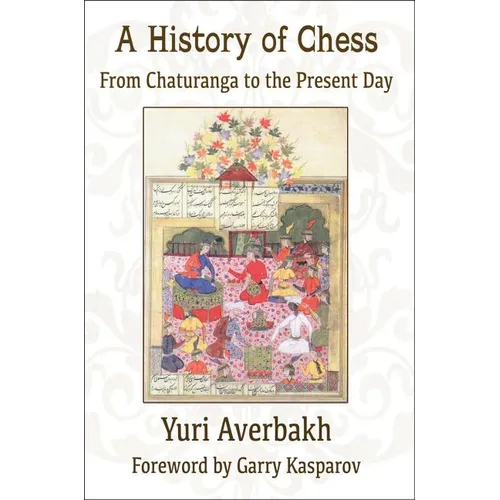 A History of Chess: From Chaturanga to the Present Day - Paperback