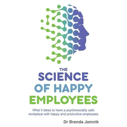 The Science of Happy Employees: What it takes to have a psychosocially safe workplace with happy and productive employees - Paperback