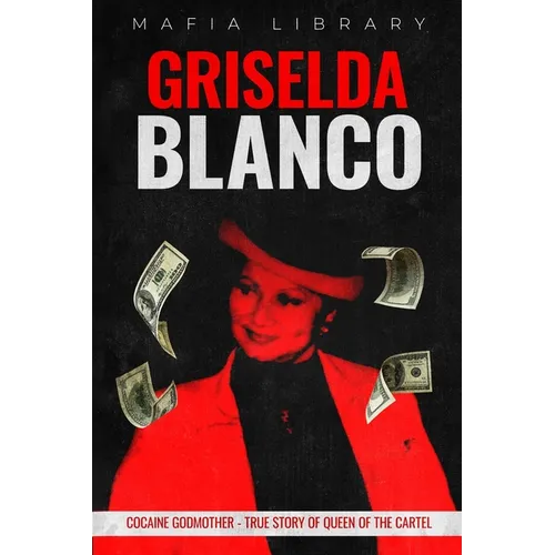 Griselda Blanco: Cocaine Godmother - True Story of Queen of the Cartel
