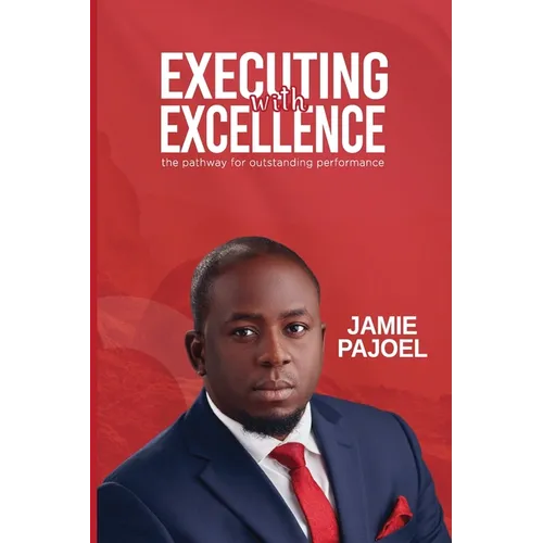 Executing with Excellence: The pathway for outstanding performance... - Paperback