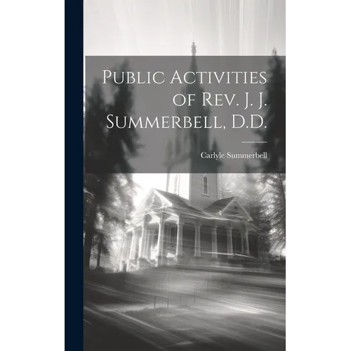 Public Activities of Rev. J. J. Summerbell, D.D. - Hardcover