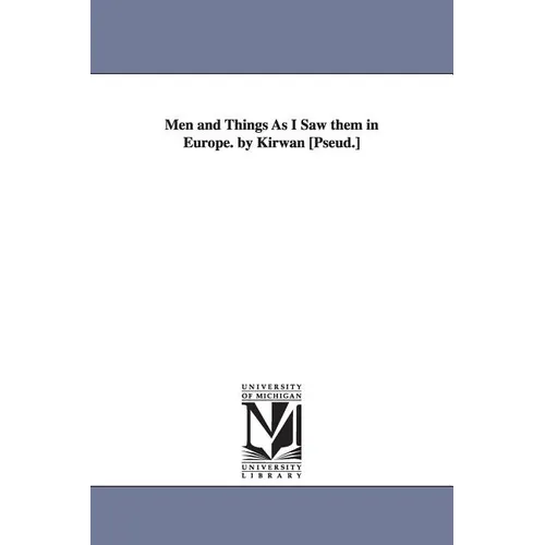 Men and Things As I Saw them in Europe. by Kirwan [Pseud.] - Paperback