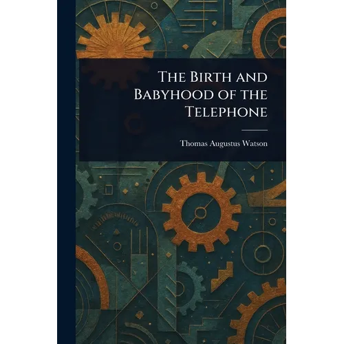 The Birth and Babyhood of the Telephone - Paperback