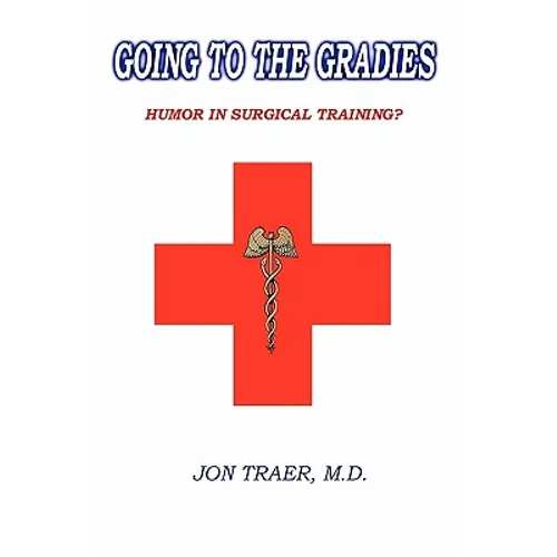 Going to the Gradies: Humor in Surgical Training? - Paperback
