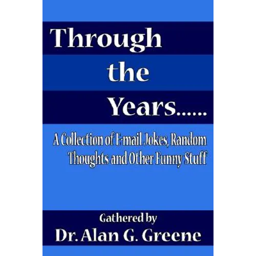 Through the Years......: A Collection of E-mail Jokes, Random Thoughts and Other Funny Stuff - Paperback