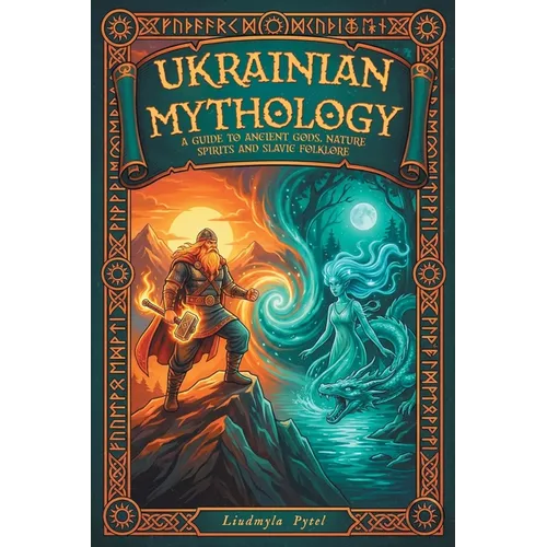 Ukrainian Mythology: A Guide to Ancient Gods, Nature Spirits, and Slavic Folklore - Paperback