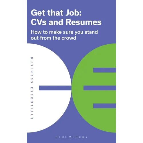 Get That Job: CVS and Resumes: How to Make Sure You Stand Out from the Crowd - Paperback