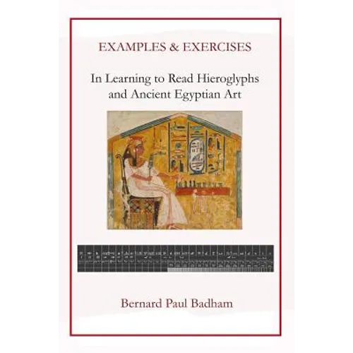 Examples & Exercises - In Learning to Read Hieroglyphs and Ancient Egyptian Art - Paperback