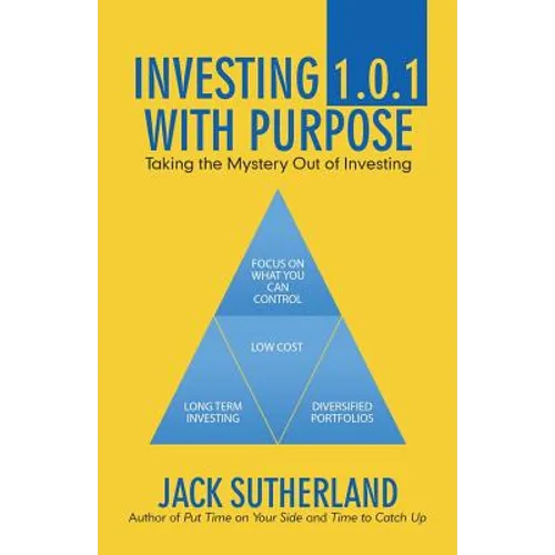 Investing 1.0.1 with Purpose: Taking the Mystery out of Investing - Paperback