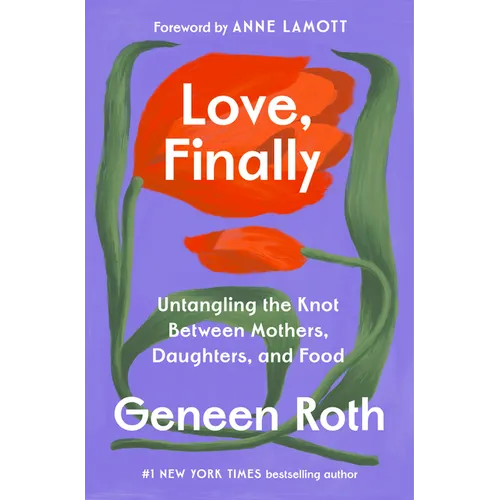 Love, Finally: Untangling the Knot Between Mothers, Daughters, and Food - Hardcover