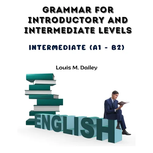 Grammar for Introductory and Intermediate Levels: Intermediate (A1 - B2) - Paperback