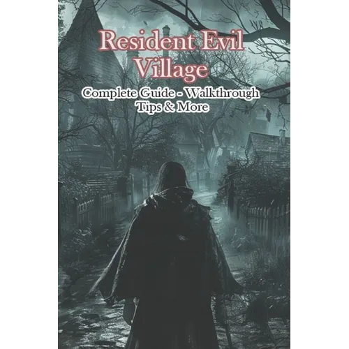 Resident Evil Village Complete Guide - Walkthrough - Tips & More - Paperback