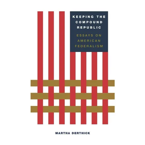 Keeping the Compound Republic: Essays on American Federalism - Paperback