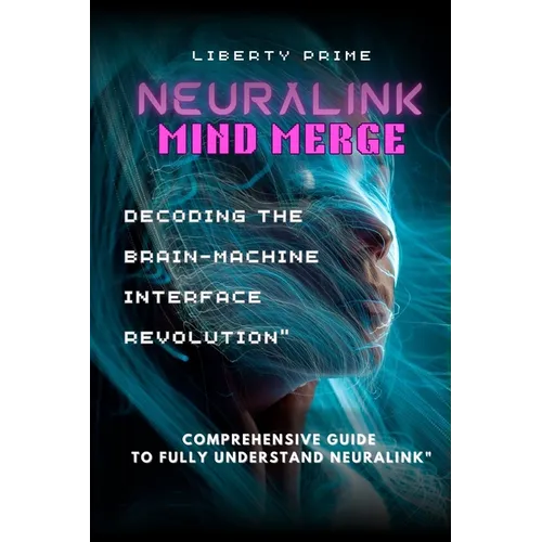 Neuralink Mind Merge: Decoding the Brain-Machine Interface Revolution