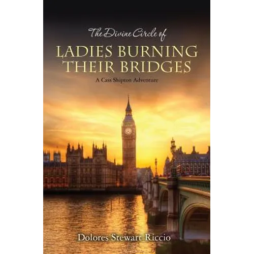 The Divine Circle of Ladies Burning Their Bridges: A Cass Shipton Adventure - Paperback