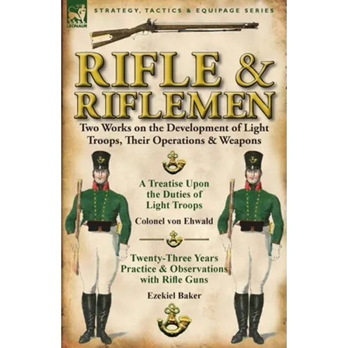 Rifle and Riflemen: Two Works on the Development of Light Troops, Their Operations & Weapons - Paperback