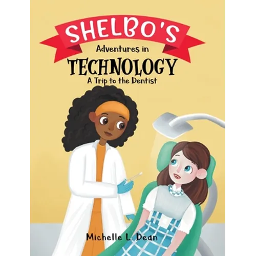 Shelbo's Adventures in Technology: A Trip to the Dentist - Hardcover