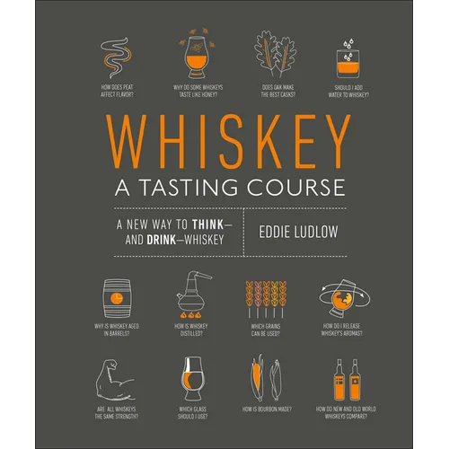 Whiskey: A Tasting Course: A New Way to Think-And Drink-Whiskey - Hardcover