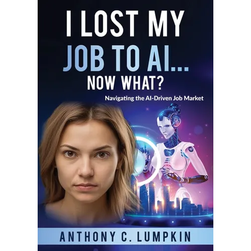I Lost My Job To AI...Now What? - Paperback