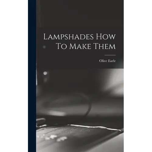 Lampshades How To Make Them - Hardcover