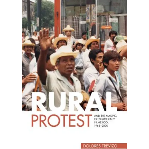 Rural Protest and the Making of Democracy in Mexico, 1968-2000 - Paperback