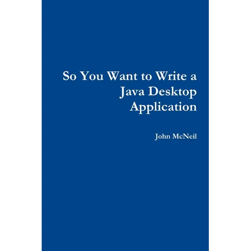 So you want to write a Java desktop application - Paperback