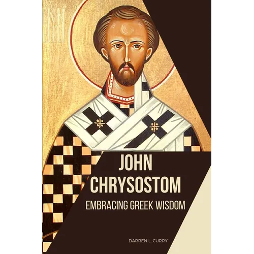John Chrysostom: Embracing Greek Wisdom - Paperback