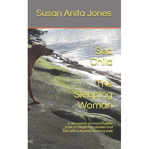 Sea Child THE SLEEPING WOMAN: A decodable phonics chapter book for beginning readers and for kids with a dyslexic learning style - Paperback