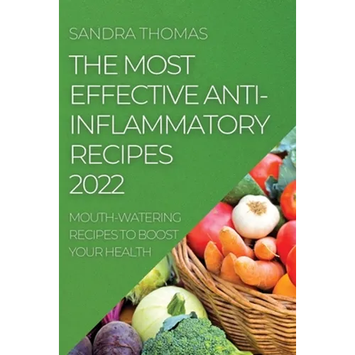 The Most Effective Anti-Inflammatory Recipes 2022: Mouth-Watering Recipes to Boost Your Health - Paperback
