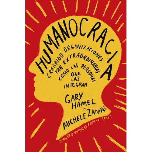 Humanocracia (Humanocracy, Spanish Edition): Creando Organizaciones Tan Increíbles Como Las Personas Que Las Componen - Paperback