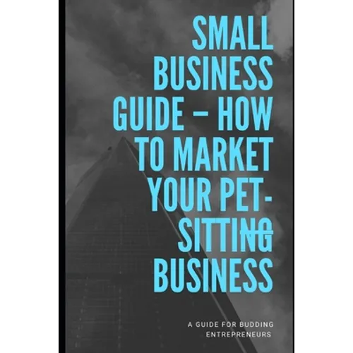 How To Market Your Pet-sitting Business - Paperback