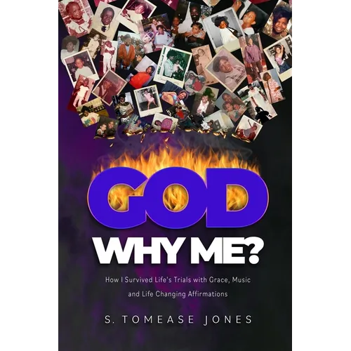 God Why Me?: How I Survived Life's Trials With Grace, Music and Life-Changing Affirmations - Paperback