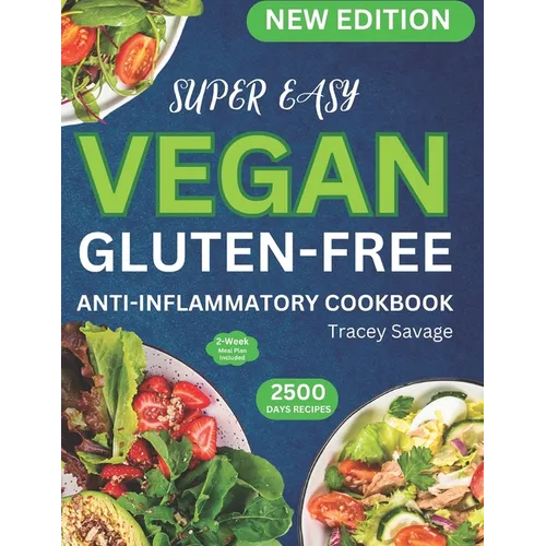 Super Easy Vegan Gluten-Free Anti-Inflammatory Cookbook: Simple & Delicious Plant-Based Inspired Diet Recipes Guide to Reduce Inflammation, Heal the I - Paperback