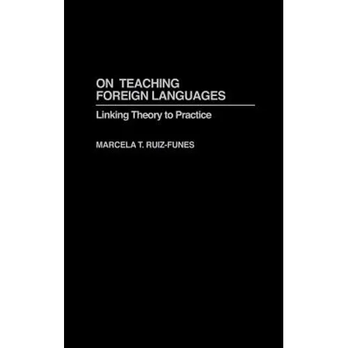 On Teaching Foreign Languages: Linking Theory to Practice - Hardcover