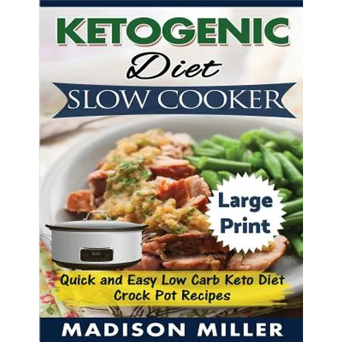 Ketogenic Diet Slow Cooker ***Large Print Edition***: Quick and Easy Low Carb Keto Diet Crock Pot Recipes - Paperback