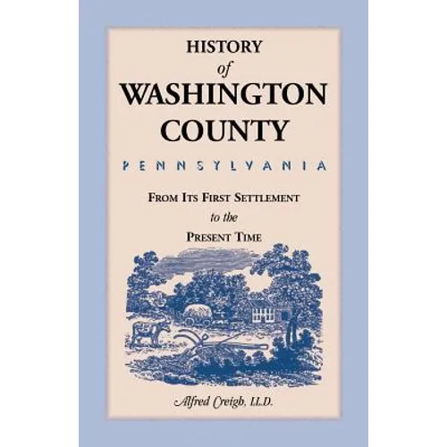 History of Washington County, [Pennsylvania]: From Its First Settlement to the Present Time - Paperback