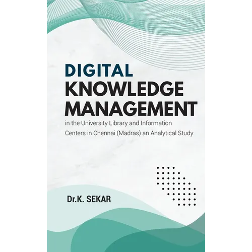 Digital Knowledge Management in the University Library and Information Centers in Chennai (Madras) an Analytical Study - Hardcover