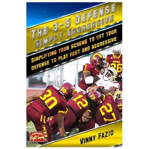 The 3-5 Defense: Simply Aggressive: Simplifying your scheme to get your defense to play fast and aggressive - Paperback