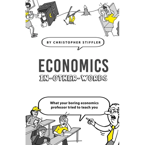 Economics In-Other-Words: what your boring economics professor tried to teach you - Paperback