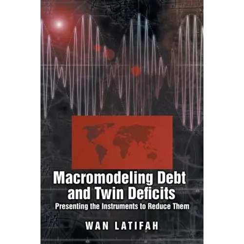 Macromodeling Debt and Twin Deficits: Presenting the Instruments to Reduce Them - Paperback