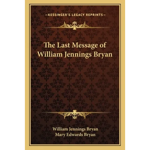 The Last Message of William Jennings Bryan - Paperback