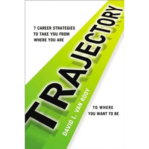 Trajectory: 7 Career Strategies to Take You from Where You Are to Where You Want to Be - Paperback