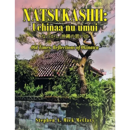 Natsukashii: Uchinaa Nu Umui: Old Times: Reflections of Okinawa - Paperback