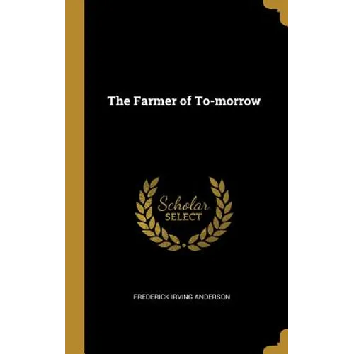The Farmer of To-morrow - Hardcover