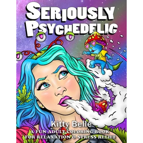 Seriously Psychedelic: A Fun Adult Coloring Book For Relaxation & Stress Relief - Paperback