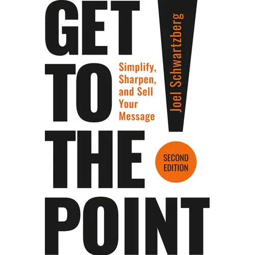 Get to the Point! Second Edition: Simplify, Sharpen, and Sell Your Message - Paperback